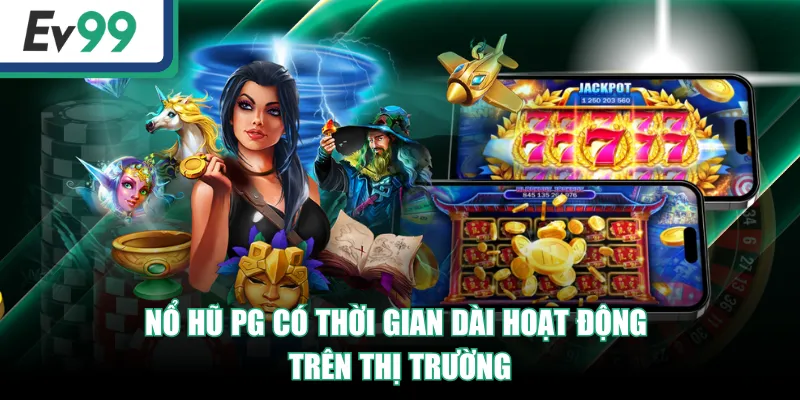 Nhà Phát Hành Nổ Hũ PG - Chơi Game Săn Jackpot Tiền Tỷ 2 Nổ Hũ PG có thời gian dài hoạt động trên thị trường