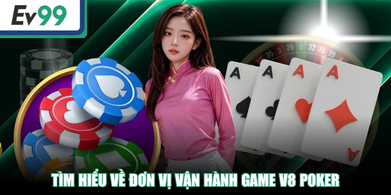 Trải Nghiệm Sảnh V8 - Chơi Game Bài 24/7, Thắng Cực Lớn 2 Tìm hiểu về đơn vị vận hành game V8 Poker